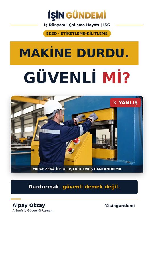 Makine durdu. Güvenli mi?